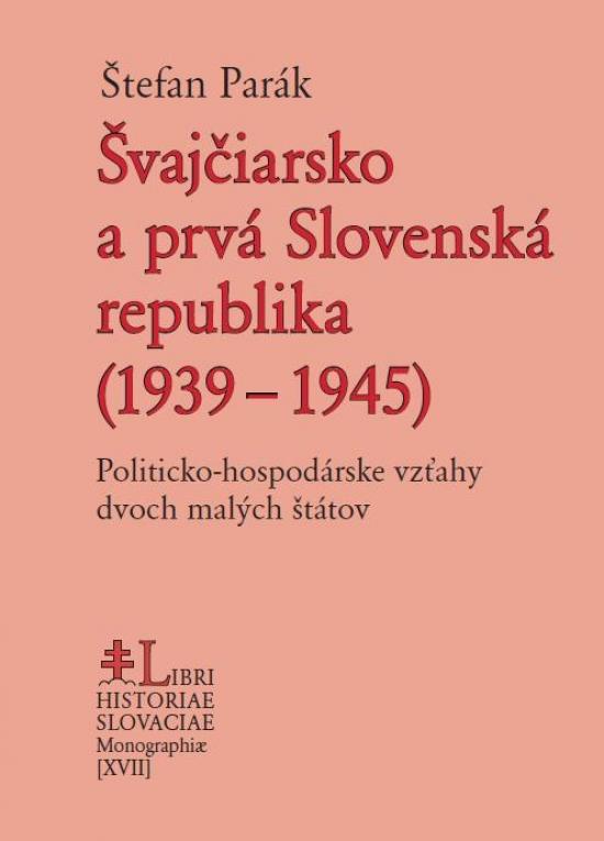 Kniha: Švajčiarsko a prvá Slovenská republika (1939 – 1945) - Parák Štefan