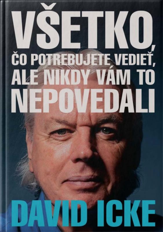 Kniha: Všetko, čo potrebujete vedieť, ale nikdy vám to nepovedali - David Icke