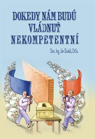 Kniha: Dokedy nám budú vládnuť nekompetentní? - Ján Dudáš