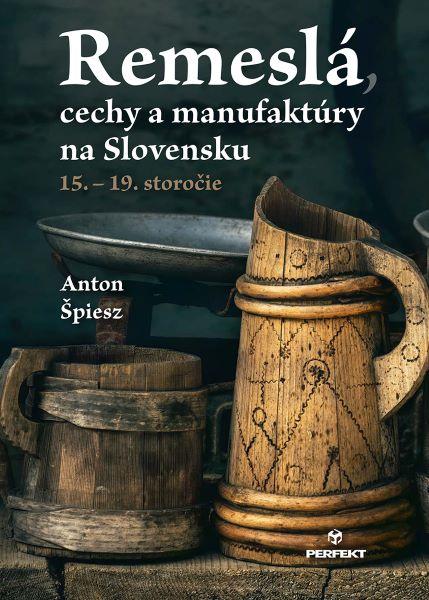 Kniha: Remeslá, cechy a manufaktúry na Slovensku/15. – 19. Storočie - Špiesz Anton