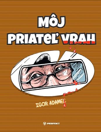 Kniha: Môj priateľ vrah - Igor Adamec