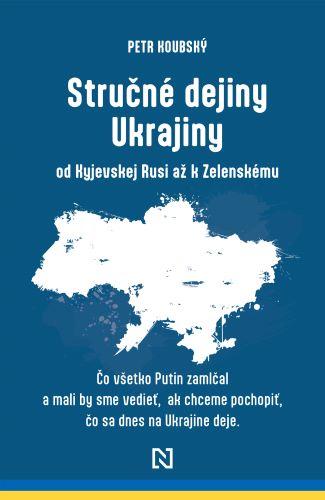 Kniha: Stručné dejiny Ukrajiny od Kyjevskej Rusi až k Zelenskému - Petr Koubský