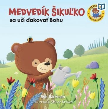 Kniha: Medvedík Šikuľko sa učí ďakovať Bohu - Bob Hartman