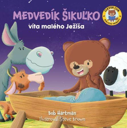 Kniha: Medvedík Šikuľko víta malého Ježiša - Bob Hartman