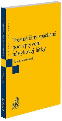 Kniha: Trestné činy spáchané pod vplyvom návykovej látky - Tomáš Zábrenszki