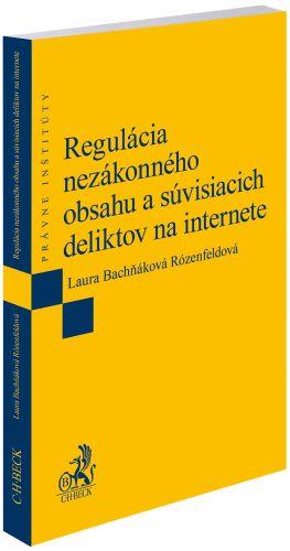 Kniha: Regulácia nezákonného obsahu a súvisiacich deliktov na internete - Laura Bachňáková Rózenfeldová