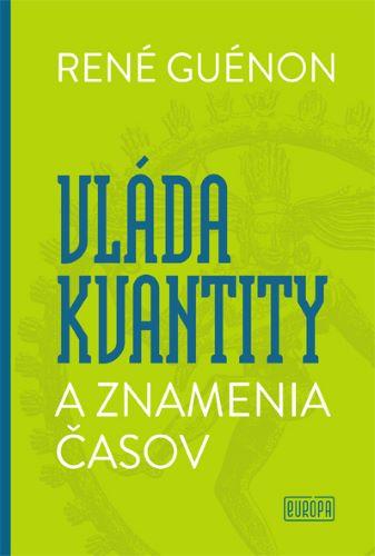 Kniha: Vláda kvantity a znamenia časov - René Guénon