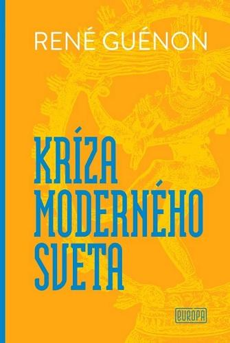 Kniha: Kríza moderného sveta - René Guénon