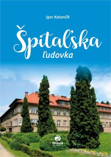 Kniha: Špitaľska ľudovka - MUDr. Igor Katančík