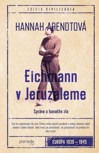 Kniha: Eichmann v Jeruzaleme - Hannah Arendtová