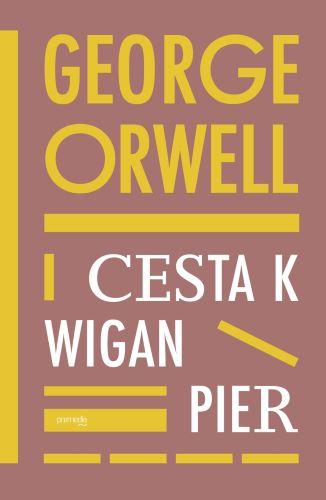 Kniha: Cesta k Wigan Pier - George Orwell