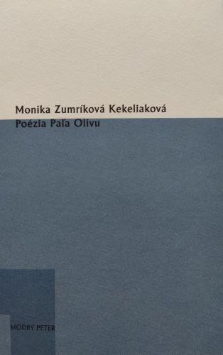 Kniha: Poézia Paľa Olivu - Monika Zumríková Kekeliaková