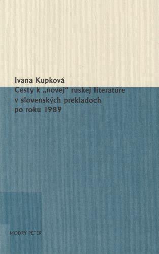 Kniha: Cesty k novej ruskej literatúre v slovenských prekladoch po roku 1989 - Ivana Kupková