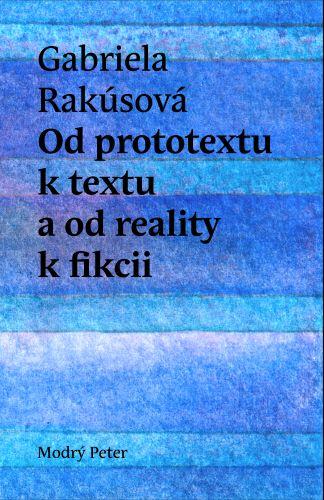 Kniha: Od prototextu k textu a od reality k fikcii - Gabriela Rakúsová