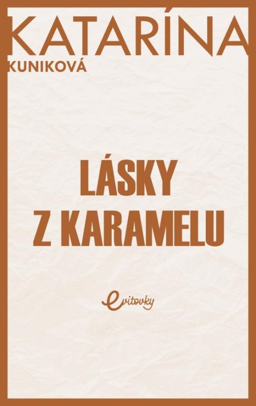 Kniha: Lásky z karamelu - Kuniková Katarína