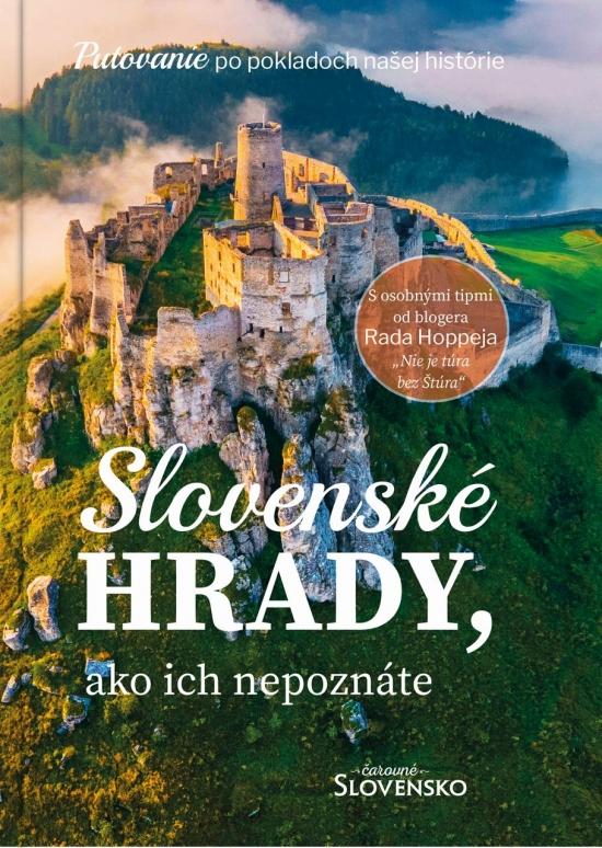 Kniha: Slovenské hrady, ako ich nepoznáte - kolektív autorov Simona Hričišinová, Rado Hoppej