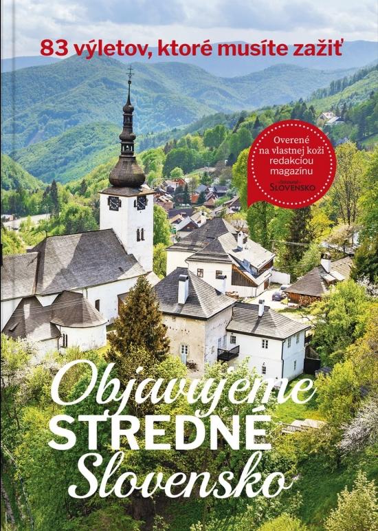 Kniha: Objavujeme stredné Slovensko - Čarovné Slovensko redakcia mesačníku