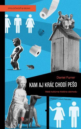 Kniha: Kam aj kráľ chodí pešo - Daniel Furrer