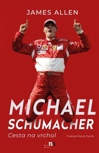 Kniha: Michael Schumacher: Cesta na vrchol - James Allen