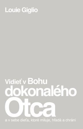 Kniha: Vidieť v Bohu dokonalého Otca - Louie Giglio