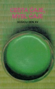 Kniha: Cesta čaje, mysl čaje - Sóšicu Sen XV