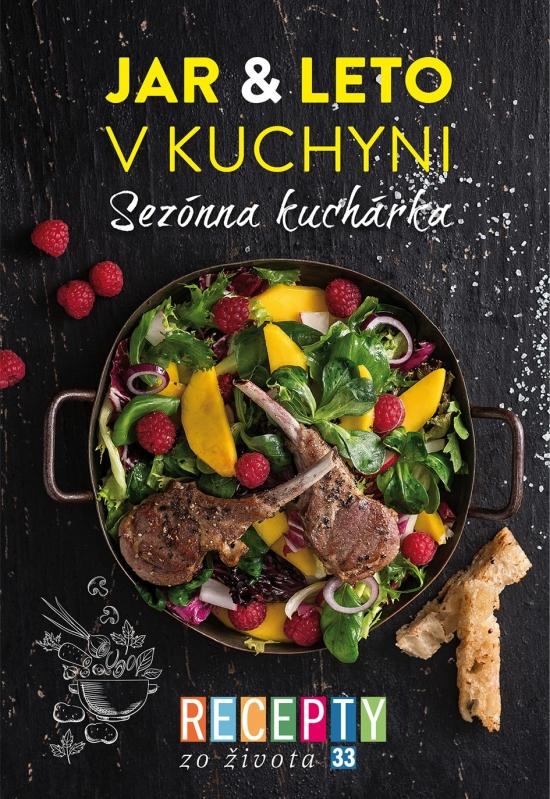 Kniha: Recepty zo života 33- Sezónna kuchárka – Jar - leto v kuchyni - Kolektív autorov