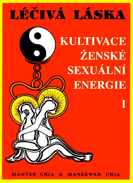 Kniha: Léčivá láska 1 - Kultivace ženské sexuální energie - Mantak Chia