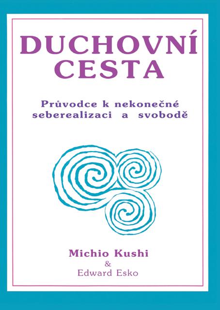 Kniha: Duchovní cesta - Průvodce k nekonečné seberealizaci a osvobození / Makrobiotika - Michio Kushi