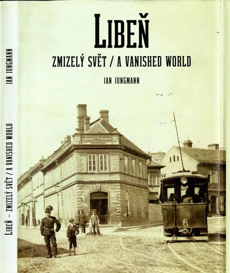 Kniha: Libeň, zmizelý svět / A Vanished World - Jungmann Jan