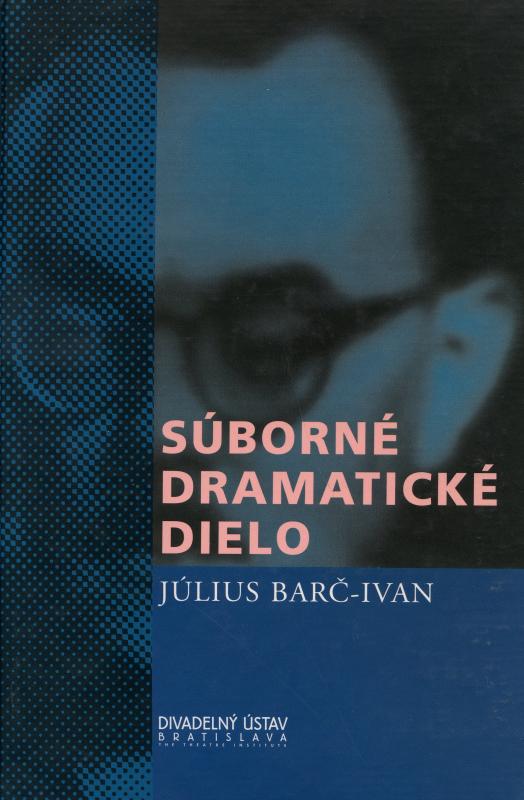 Kniha: Súborné dramatické dielo - Július Barč-Ivan