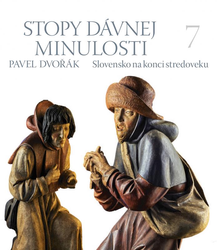 Kniha: Stopy dávnej minulosti 7 (Slovensko v konci stredoveku) - Pavel Dvořák