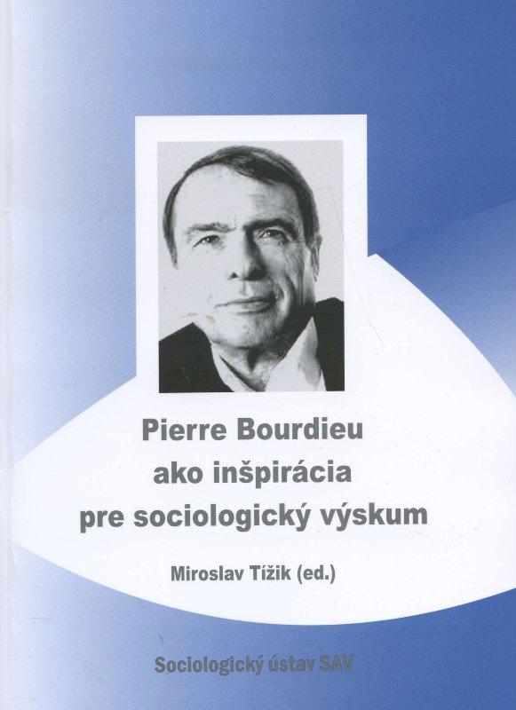 Kniha: Pierre Bourdieu ako inšpirácia pre sociologický výskum - Miroslav Tížik