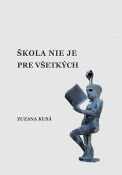 Kniha: Škola nie je pre všetkých - Zuzana Kusá