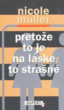 Kniha: Pretože to je na láske to strašné - Nicole Müller