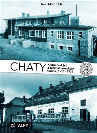 Kniha: Chaty Klubu českých a československých turistů (1929-1938) - Havelka, Jan