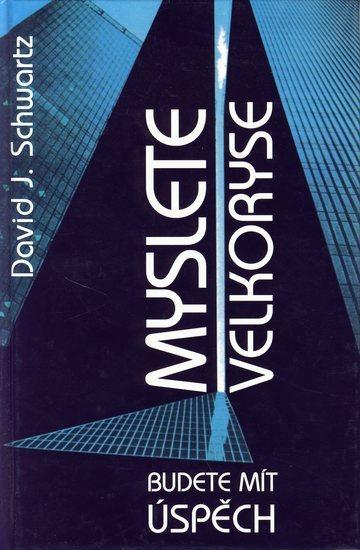 Kniha: Budete mít úspěch - Myslete velkoryse - Schwartz David J.