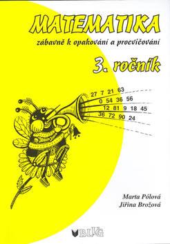 Kniha: Matematika zábavně 3. ročník - Marta Pólová; Jiřina Brožová