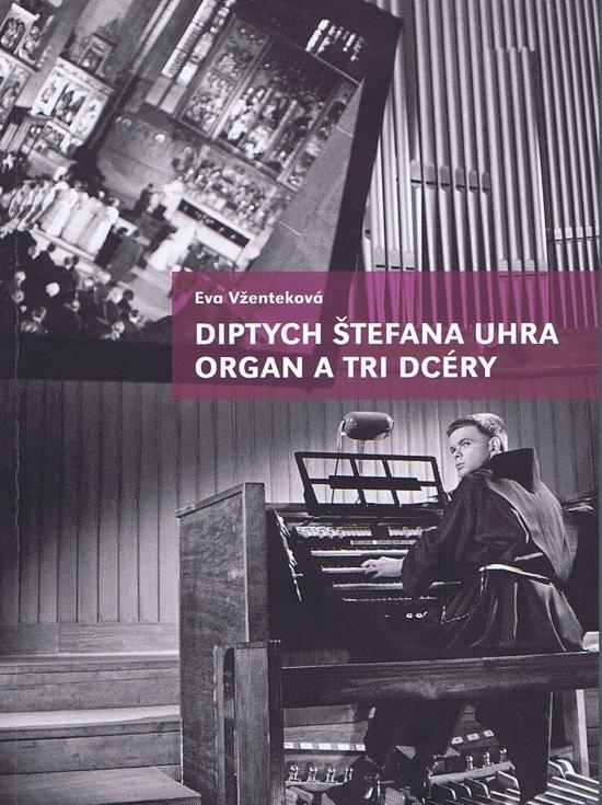 Kniha: Diptych Štefana Uhra Organ a Tri dcéry - Vženteková Eva
