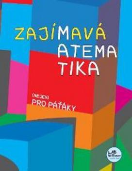 Kniha: Zajímavá matematika (nejen) pro paťáky - Josef Molnár; Hana Mikulenková