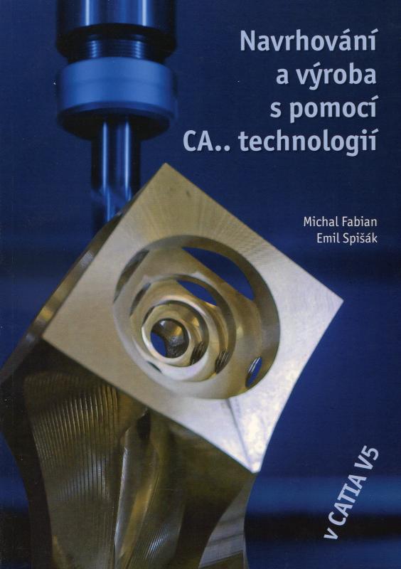 Kniha: Navrhování a výroba s pomocí CA.. technologií - Michal Fabian