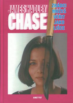 Kniha: Zrádci můžeš věřit jako lišce - James Hadley Chase