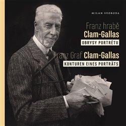 Kniha: Franz hrabě Clam-Gallas: obrysy portrétu - Svoboda, Milan