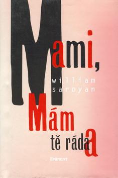 Kniha: Mami, mám tě ráda - William Saroyan