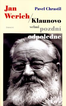 Kniha: Klaunovo velmi pozdní odpoledne - Jan Werich; Pavel Chrastil