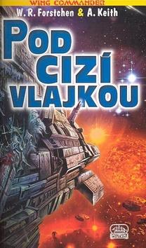 Kniha: Wing Commander 6: Pod cizí vlajkou - Christopher Stasheff; William Forstchen