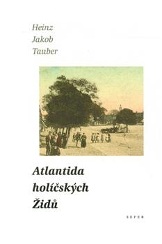 Kniha: Atlantida holíčských Židů - Heinz Jakob Tauber