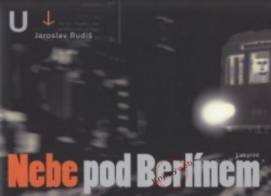 Kniha: Nebe pod Berlínem - 3.vydání - Rudiš Jaroslav