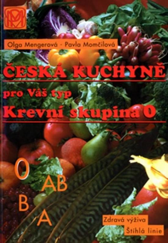 Kniha: Krevní skupina 0 - Česká kuchyně pro Váš typ - 2. vydání - Momčilová, Mengerová Olga, Pavla
