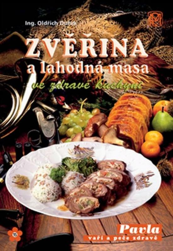 Kniha: Zvěřina a lahodná masa ve zdravé kuchyni - Dufek Oldřich