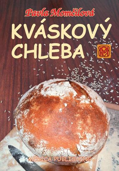 Kniha: Kváskový chleba - Kváskomanie v Čechách a na Moravě - Momčilová Pavla